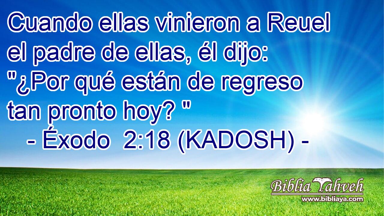  Cuando ellas vinieron a Reuel el padre de ellas, él dijo: 