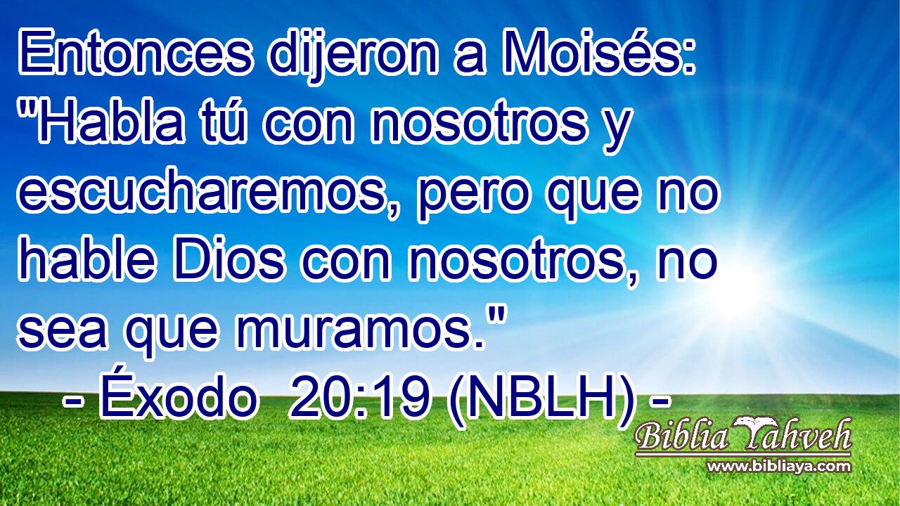  Entonces dijeron a Moisés: 
