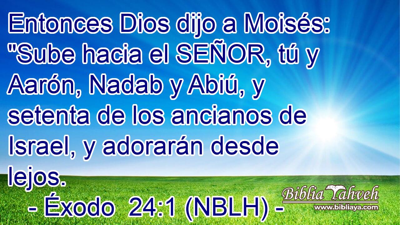  Entonces Dios dijo a Moisés: 
