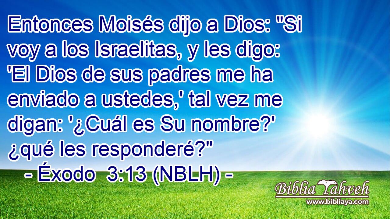  Entonces Moisés dijo a Dios: 