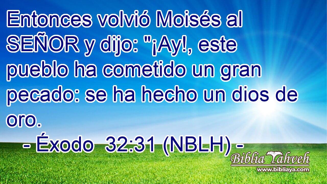  Entonces volvió Moisés al SEÑOR y dijo: 