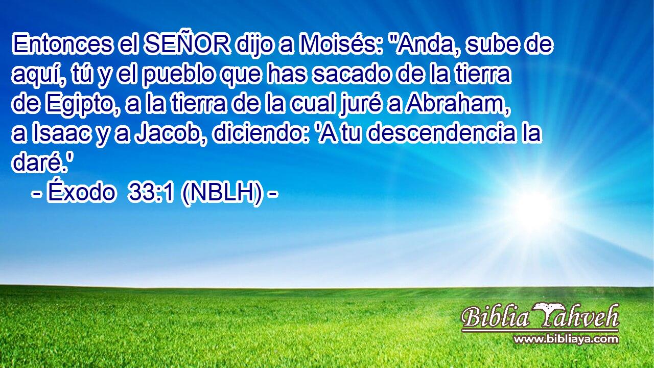  Entonces el SEÑOR dijo a Moisés: 