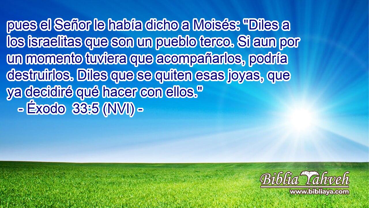  pues el Señor le había dicho a Moisés: 