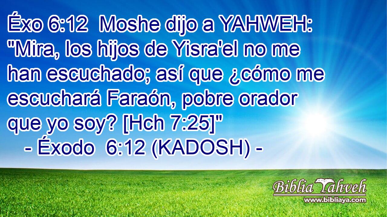  Moshe dijo a YAHWEH: 