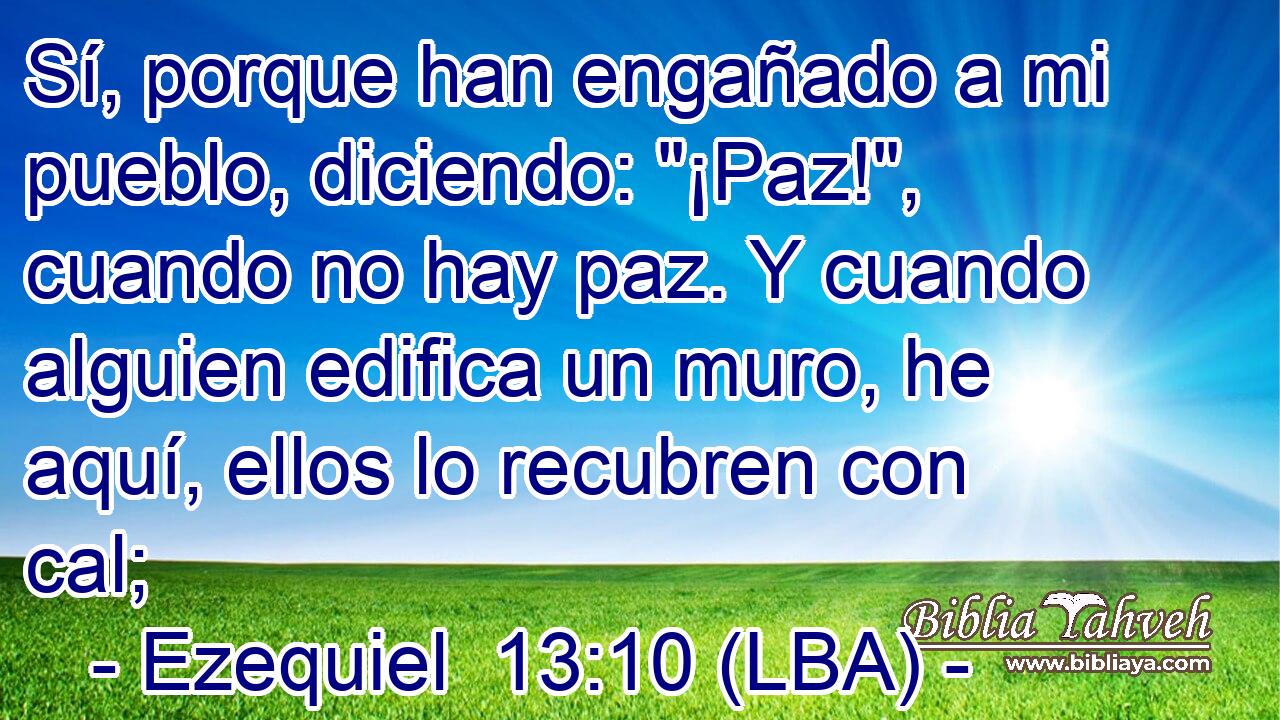 Sí, porque han engañado a mi pueblo, diciendo: 