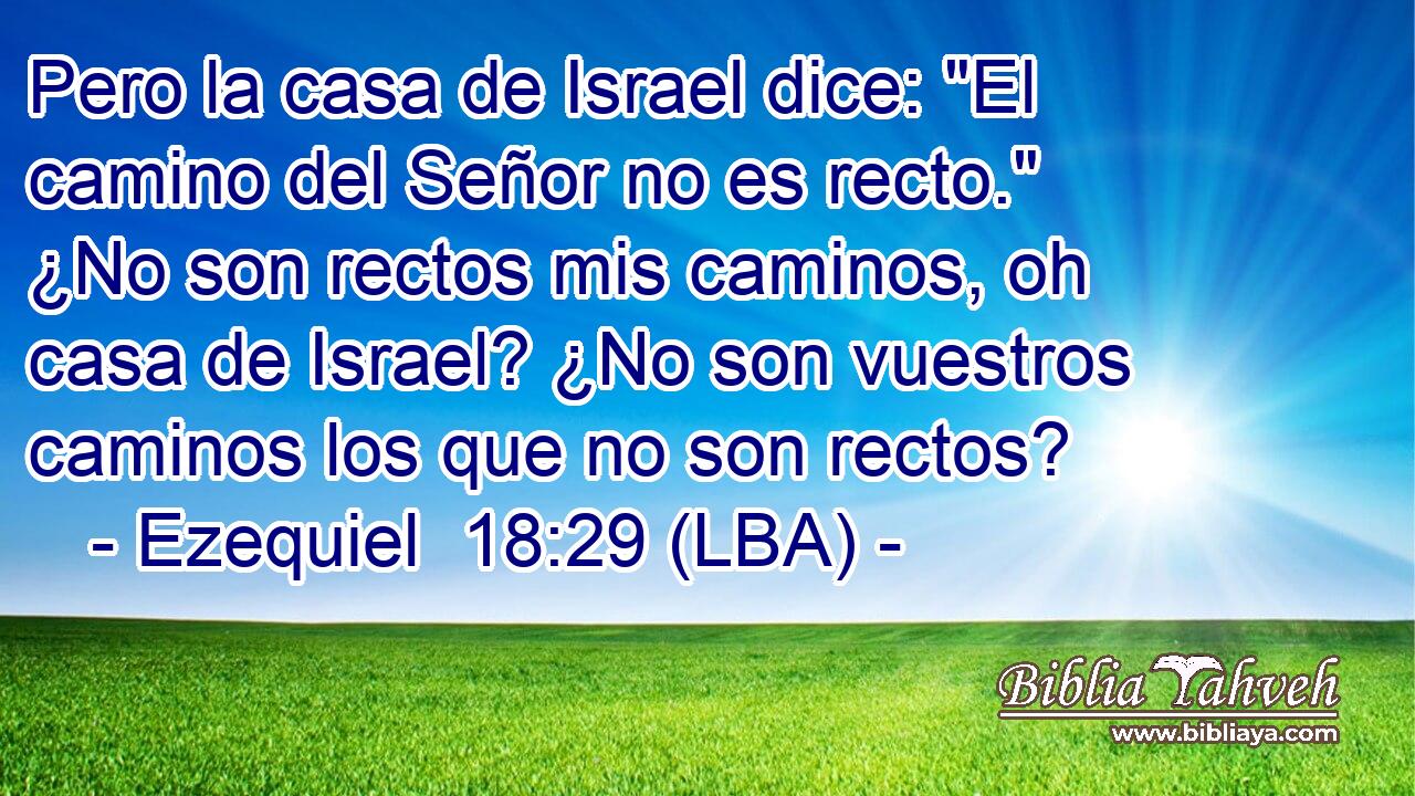Pero la casa de Israel dice: 