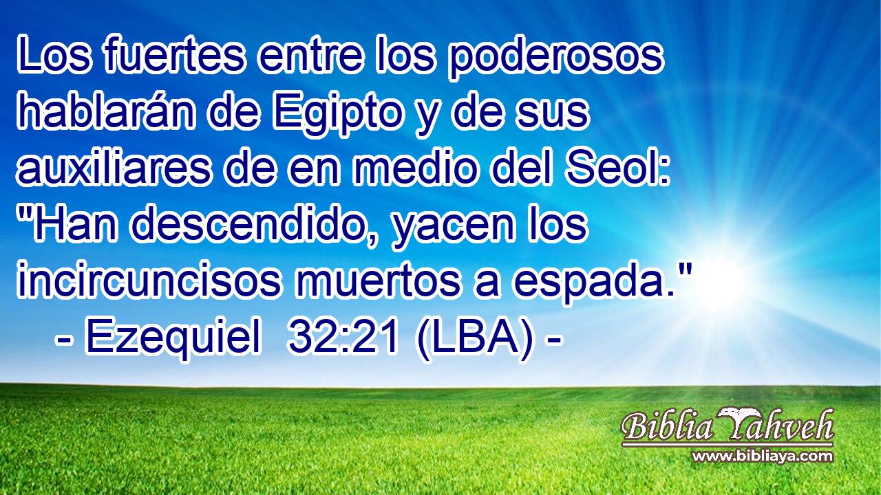 Los fuertes entre los poderosos hablarán de Egipto y de sus auxiliares de en medio del Seol: 