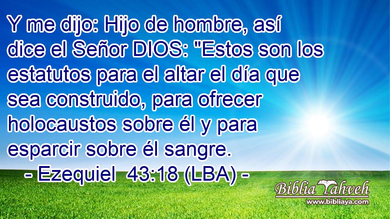 Y me dijo: Hijo de hombre, así dice el Señor DIOS: 