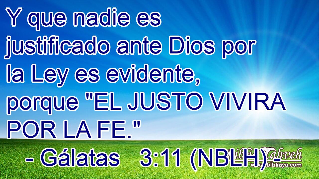  Y que nadie es justificado ante Dios por la Ley es evidente, porque 