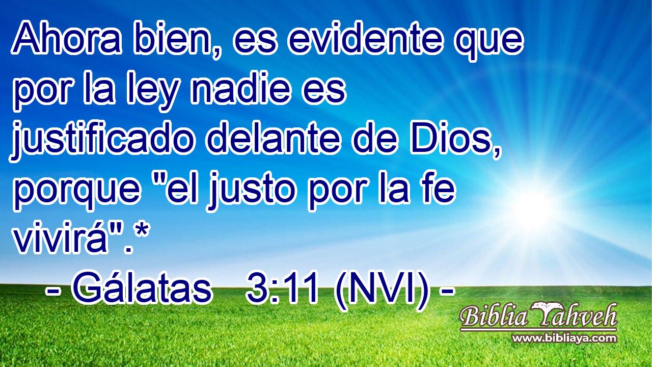  Ahora bien, es evidente que por la ley nadie es justificado delante de Dios, porque 