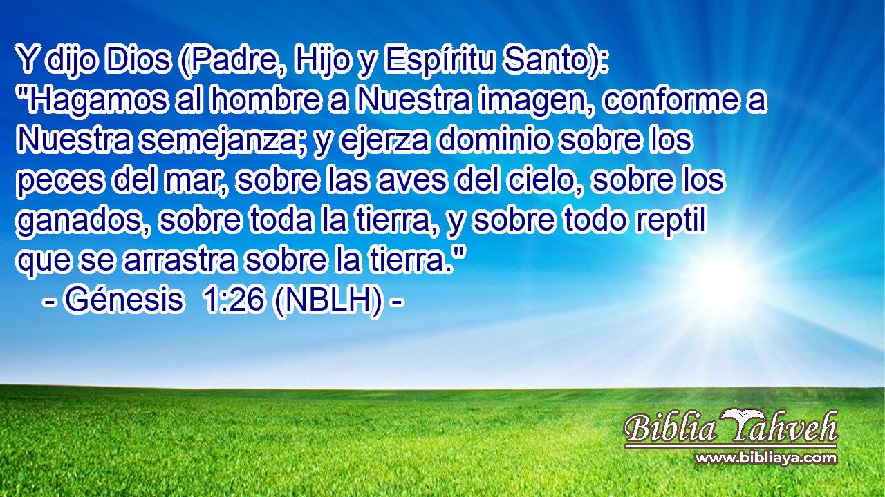  Y dijo Dios (Padre, Hijo y Espíritu Santo): 