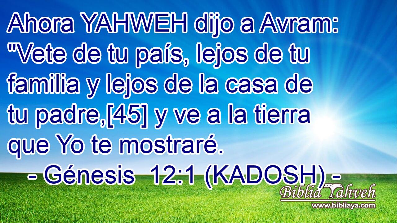  Ahora YAHWEH dijo a Avram: 