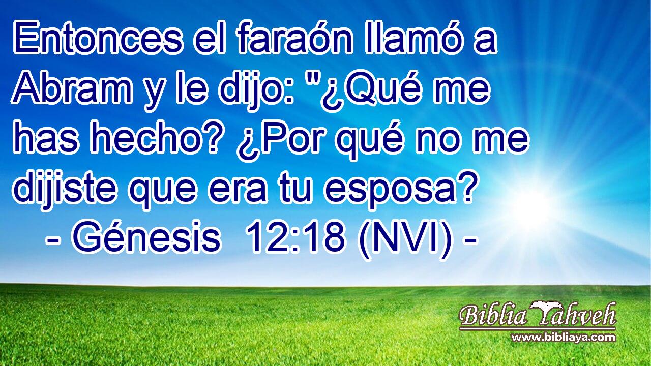  Entonces el faraón llamó a Abram y le dijo: 