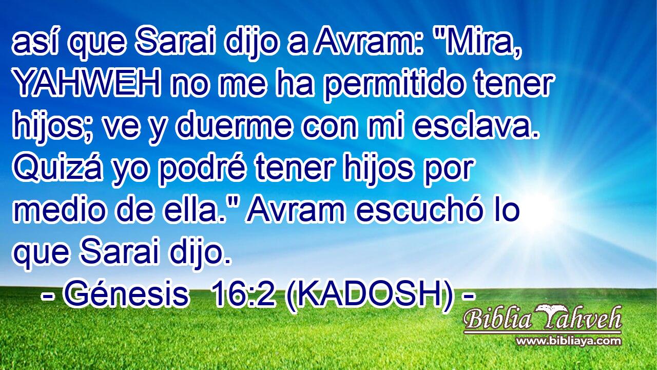  así que Sarai dijo a Avram: 