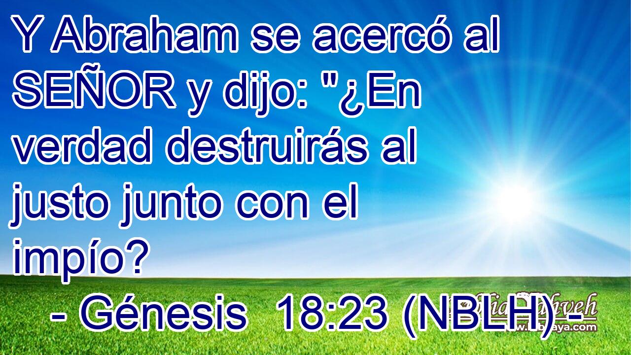  Y Abraham se acercó al SEÑOR y dijo: 