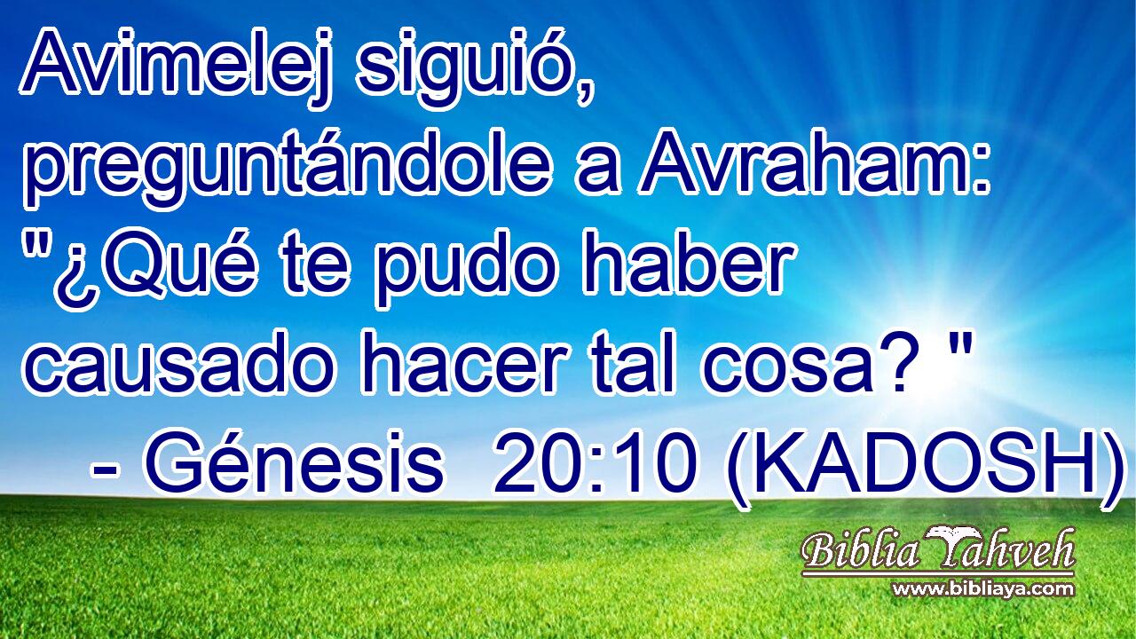  Avimelej siguió, preguntándole a Avraham: 