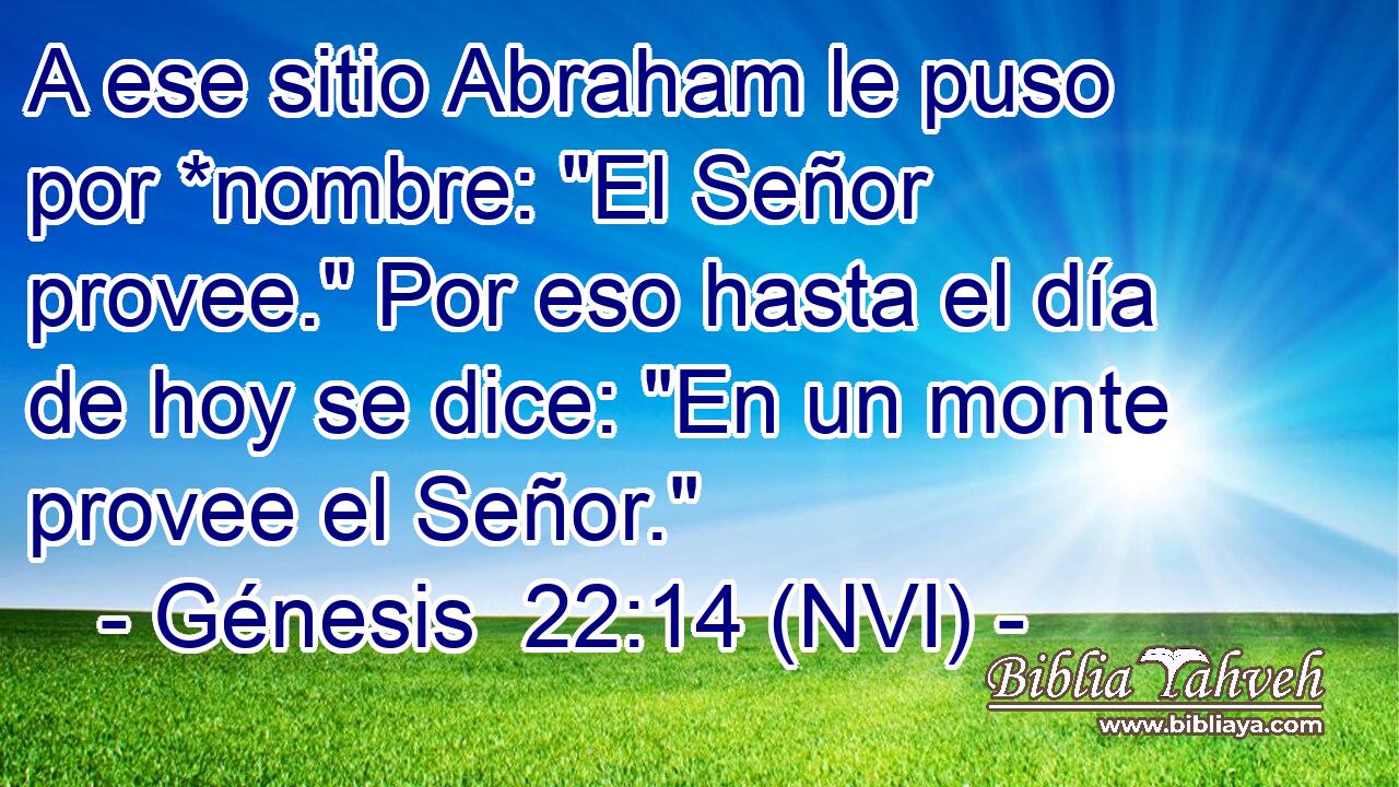  A ese sitio Abraham le puso por *nombre: 