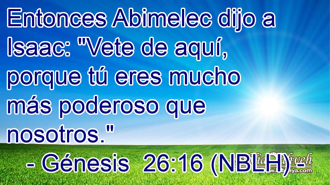  Entonces Abimelec dijo a Isaac: 