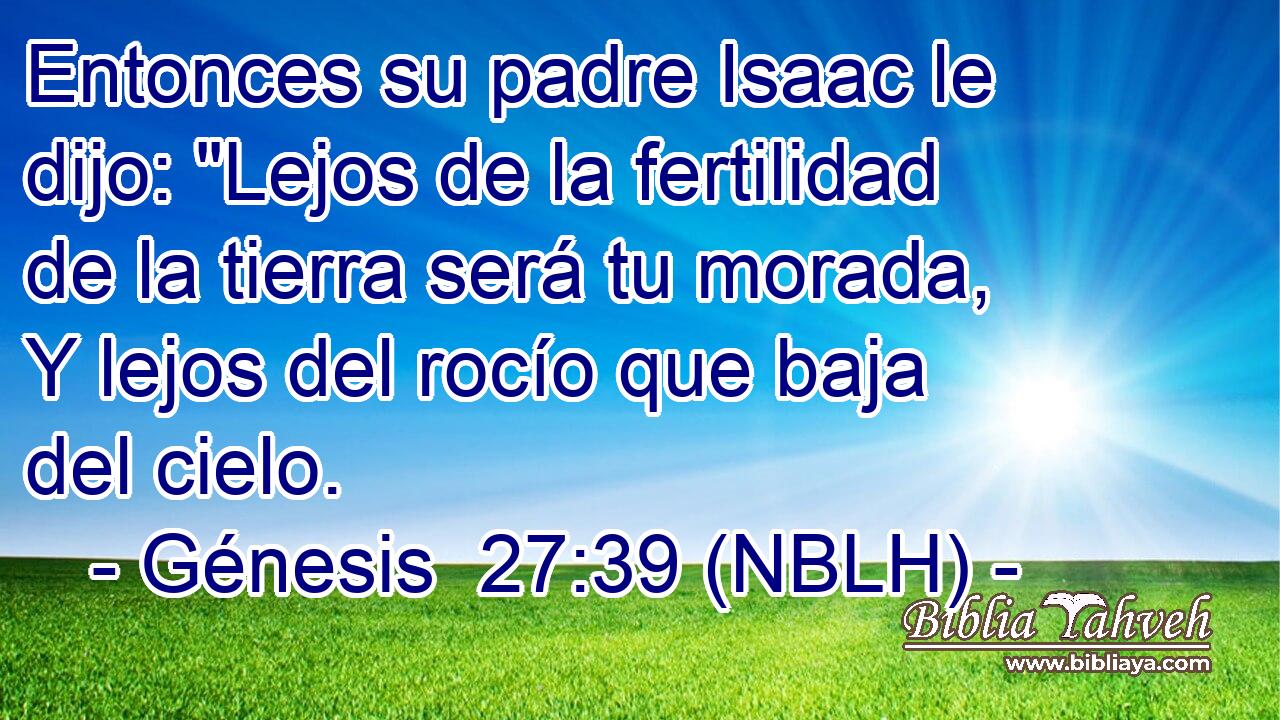  Entonces su padre Isaac le dijo: 