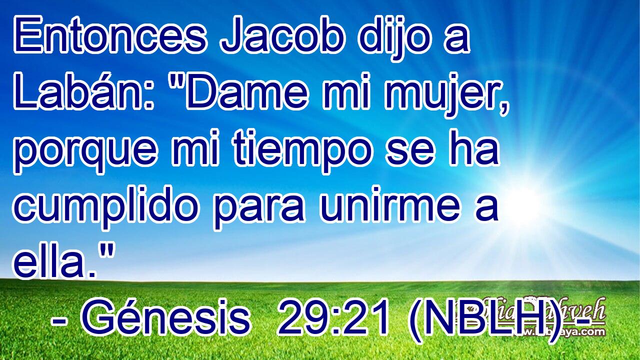  Entonces Jacob dijo a Labán: 