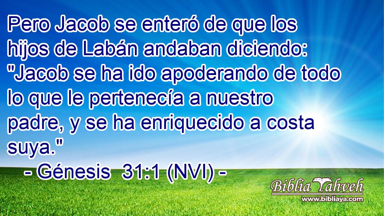  Pero Jacob se enteró de que los hijos de Labán andaban diciendo: 