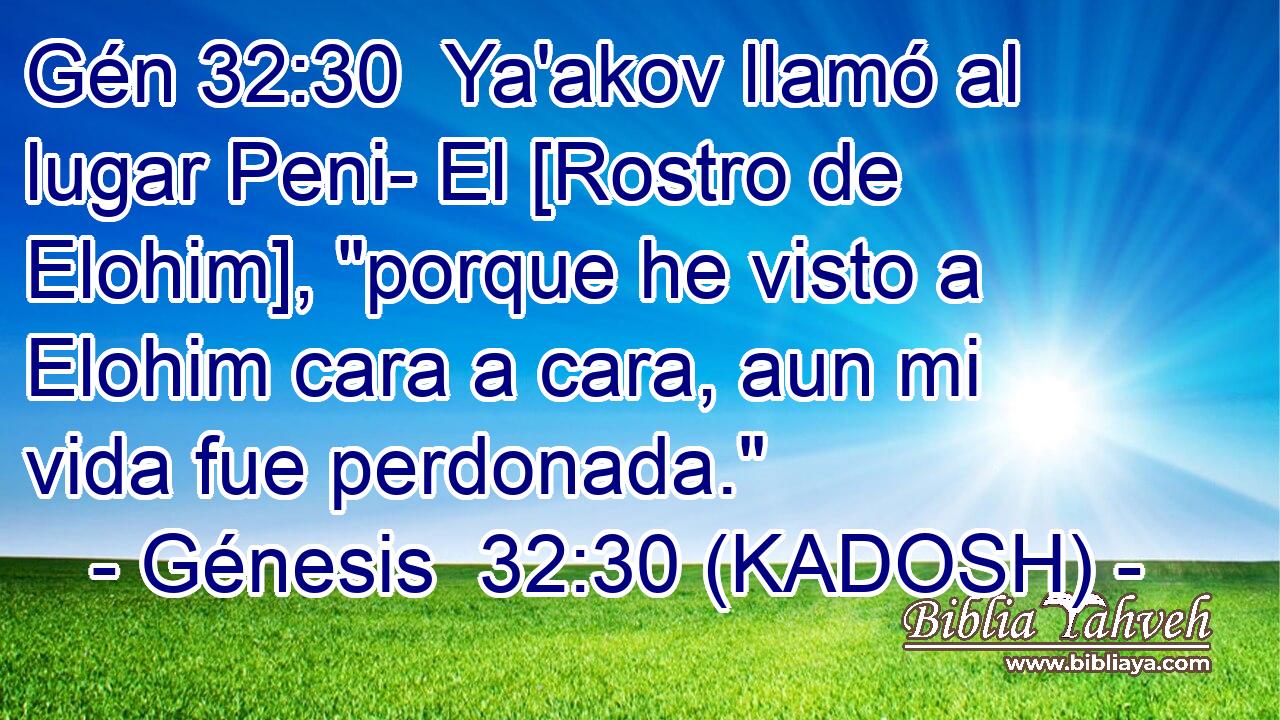  Ya'akov llamó al lugar Peni- El [Rostro de Elohim], 