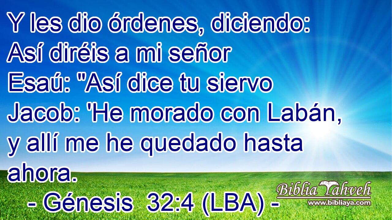 Y les dio órdenes, diciendo: Así diréis a mi señor Esaú: 