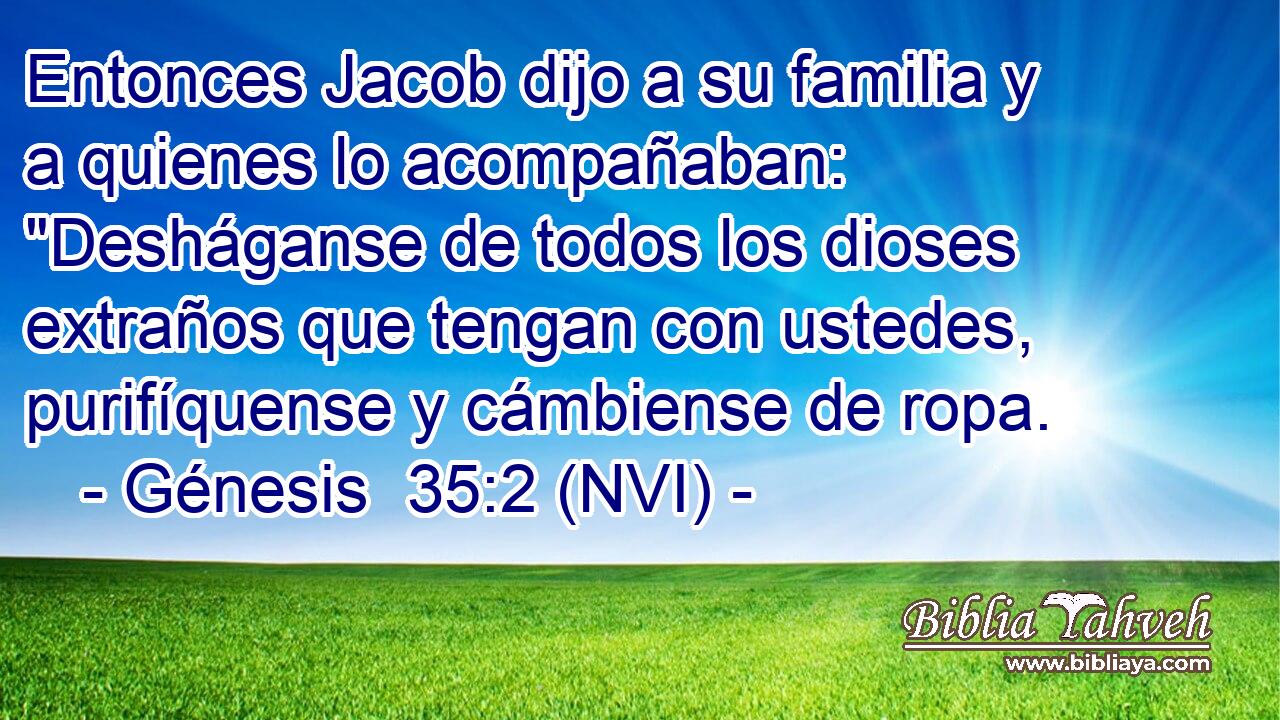  Entonces Jacob dijo a su familia y a quienes lo acompañaban: 