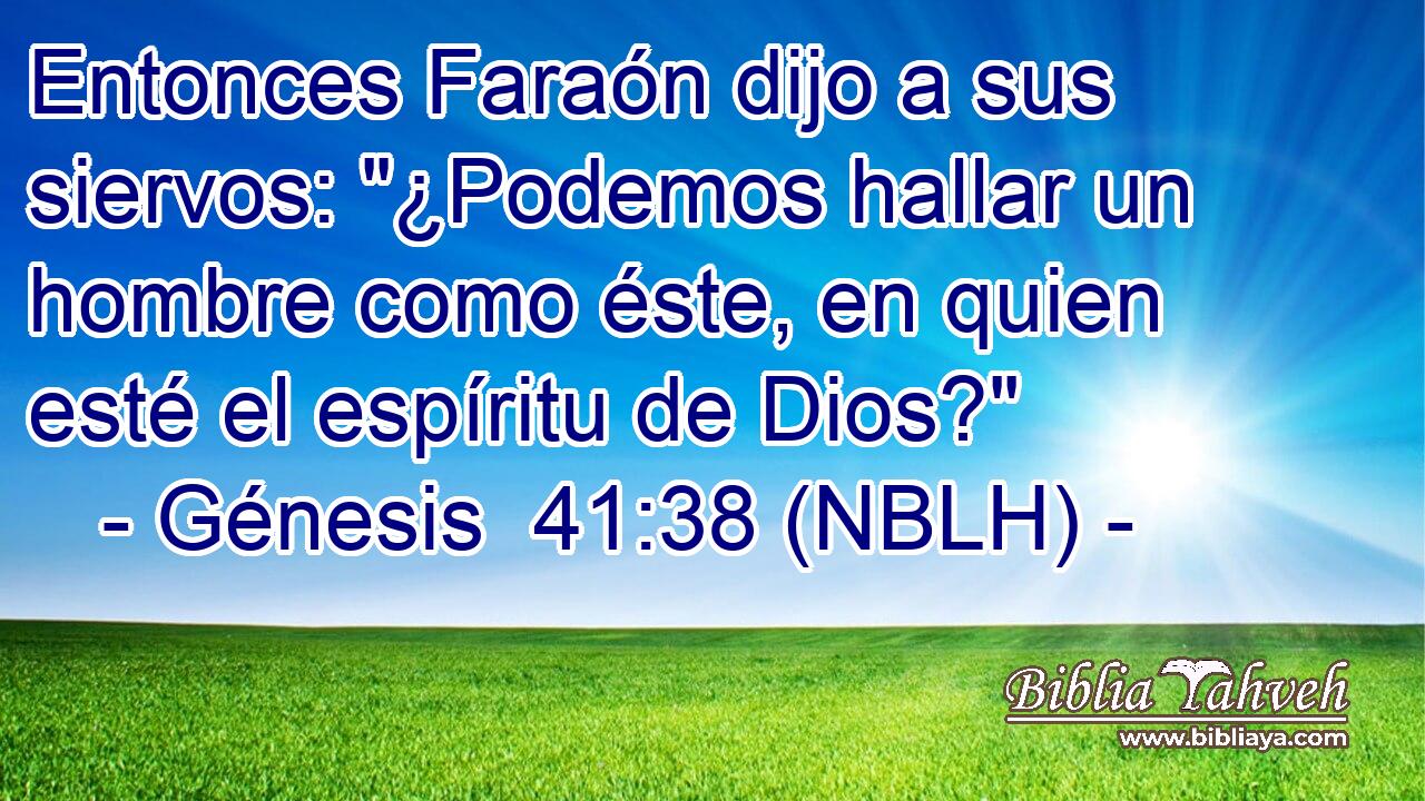  Entonces Faraón dijo a sus siervos: 