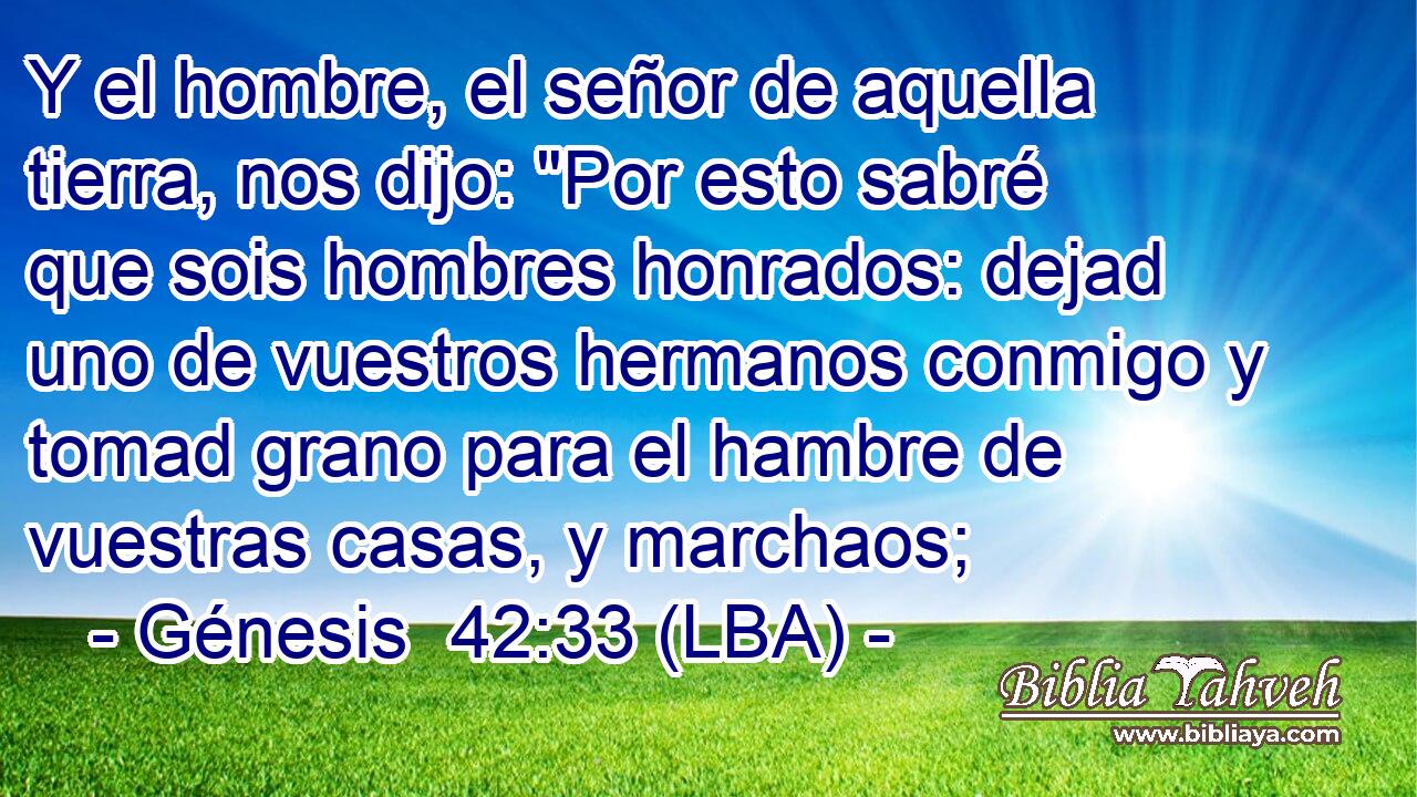 Y el hombre, el señor de aquella tierra, nos dijo: 