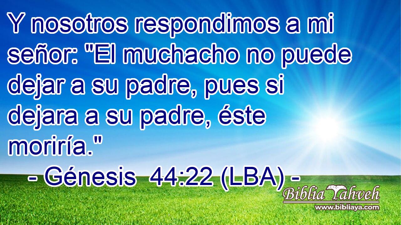 Y nosotros respondimos a mi señor: 
