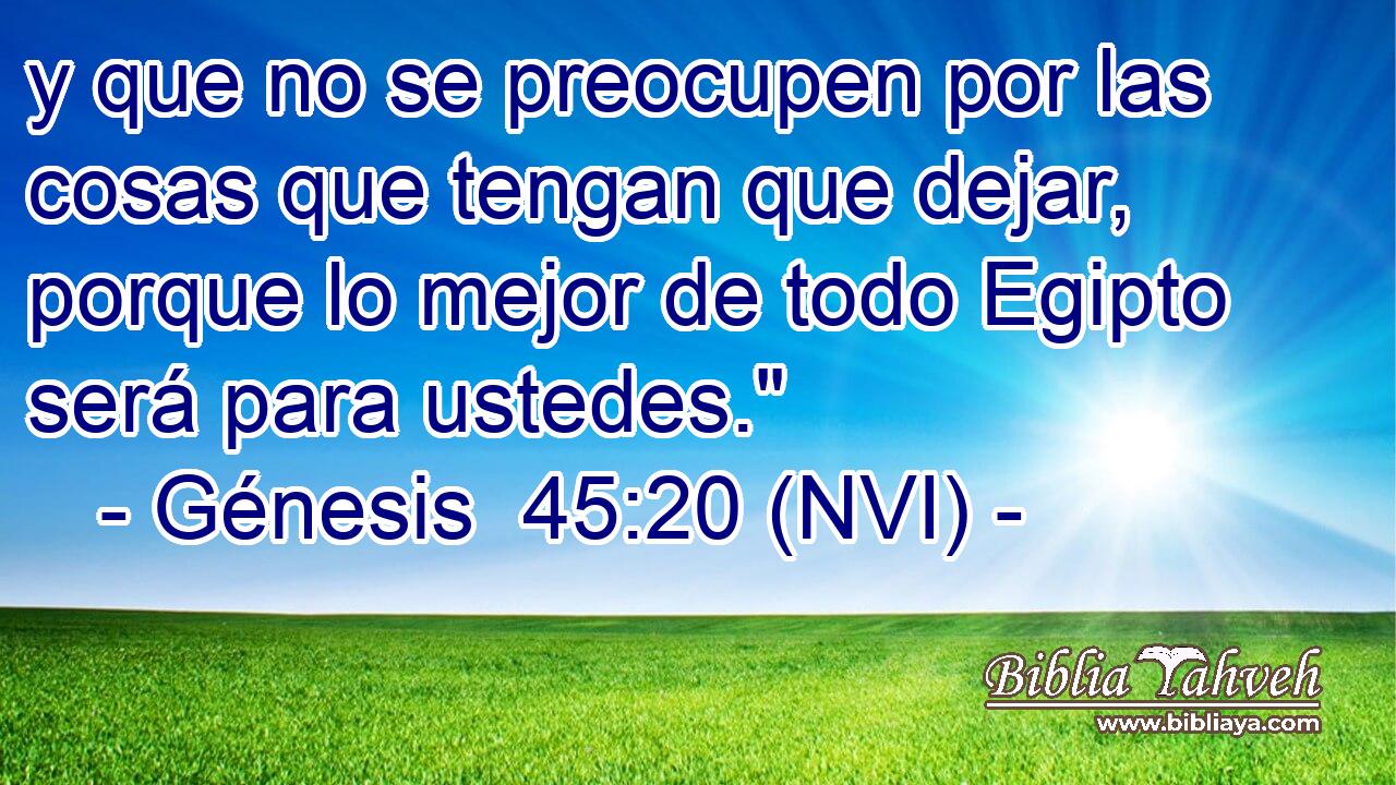  y que no se preocupen por las cosas que tengan que dejar, porque lo mejor de todo Egipto será para ustedes.