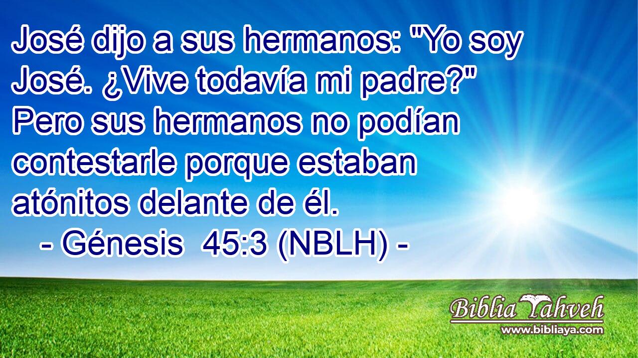  José dijo a sus hermanos: 