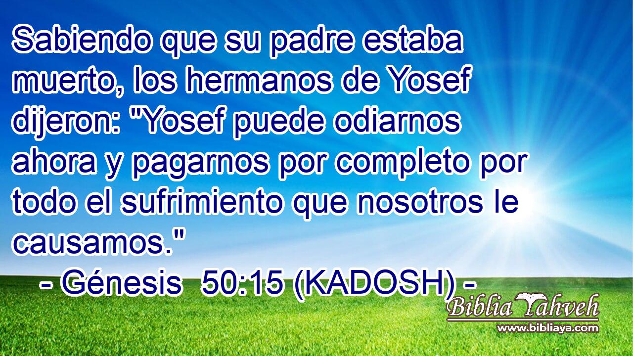  Sabiendo que su padre estaba muerto, los hermanos de Yosef dijeron: 