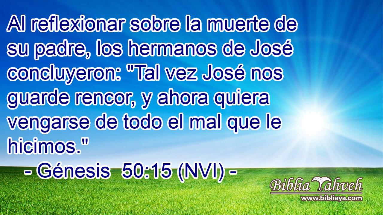  Al reflexionar sobre la muerte de su padre, los hermanos de José concluyeron: 