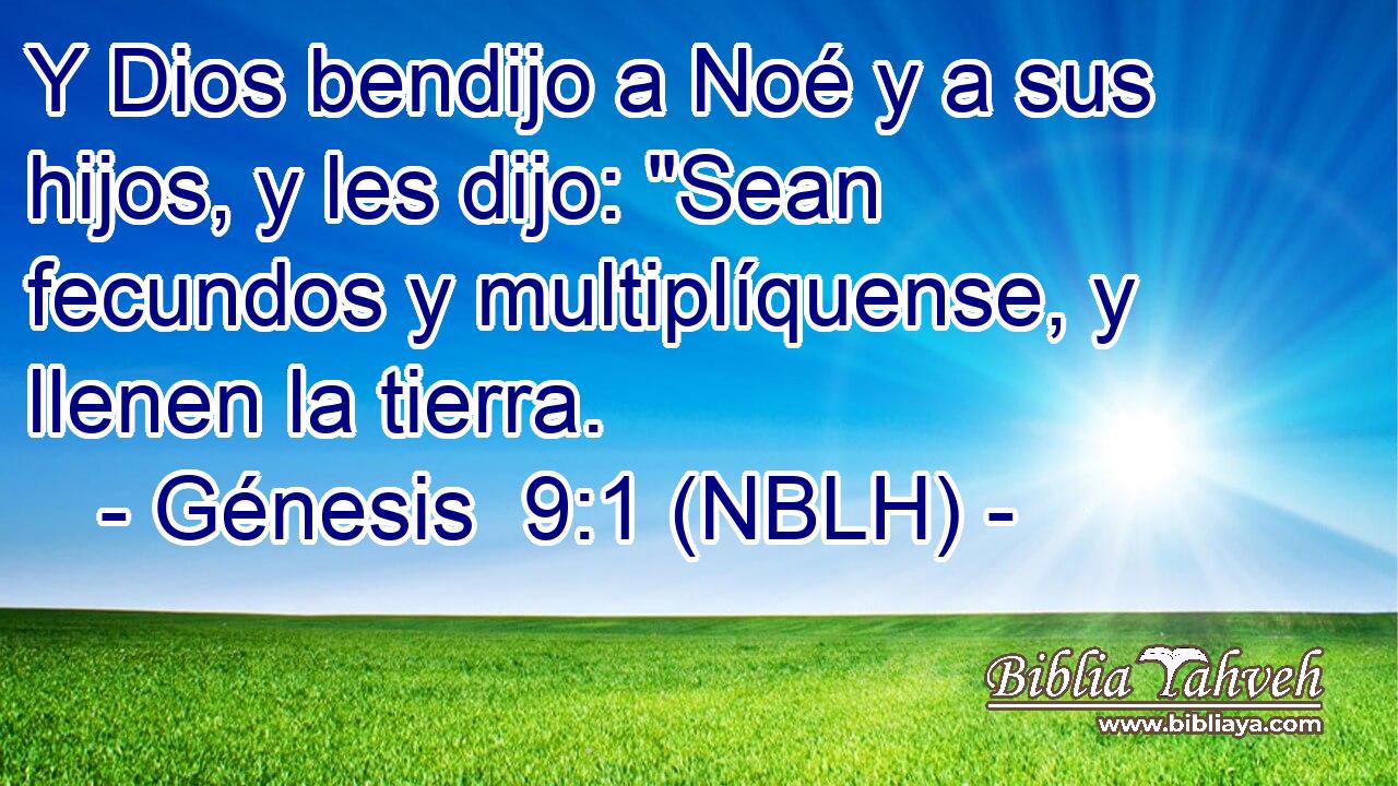  Y Dios bendijo a Noé y a sus hijos, y les dijo: 