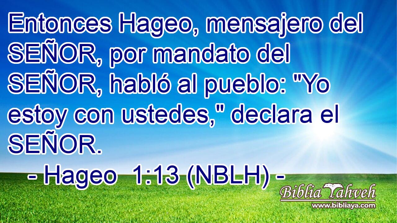  Entonces Hageo, mensajero del SEÑOR, por mandato del SEÑOR, habló al pueblo: 
