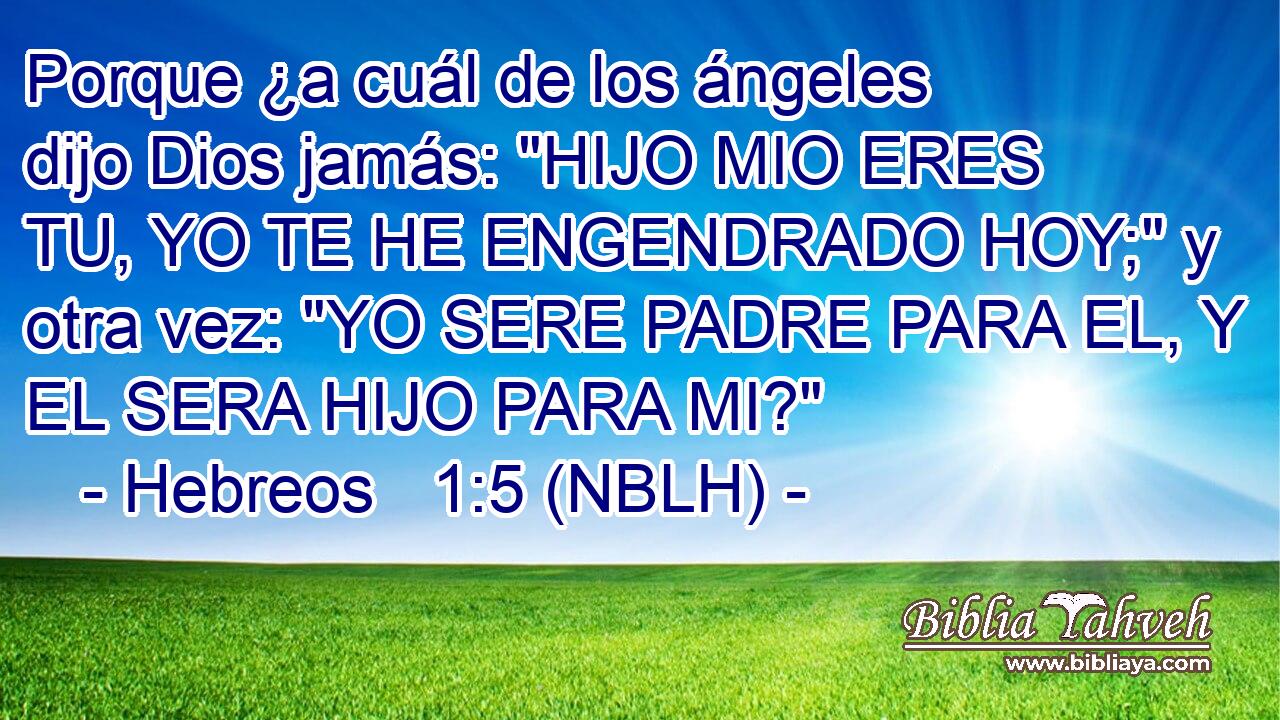  Porque ¿a cuál de los ángeles dijo Dios jamás: 