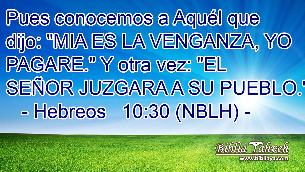  Pues conocemos a Aquél que dijo: 