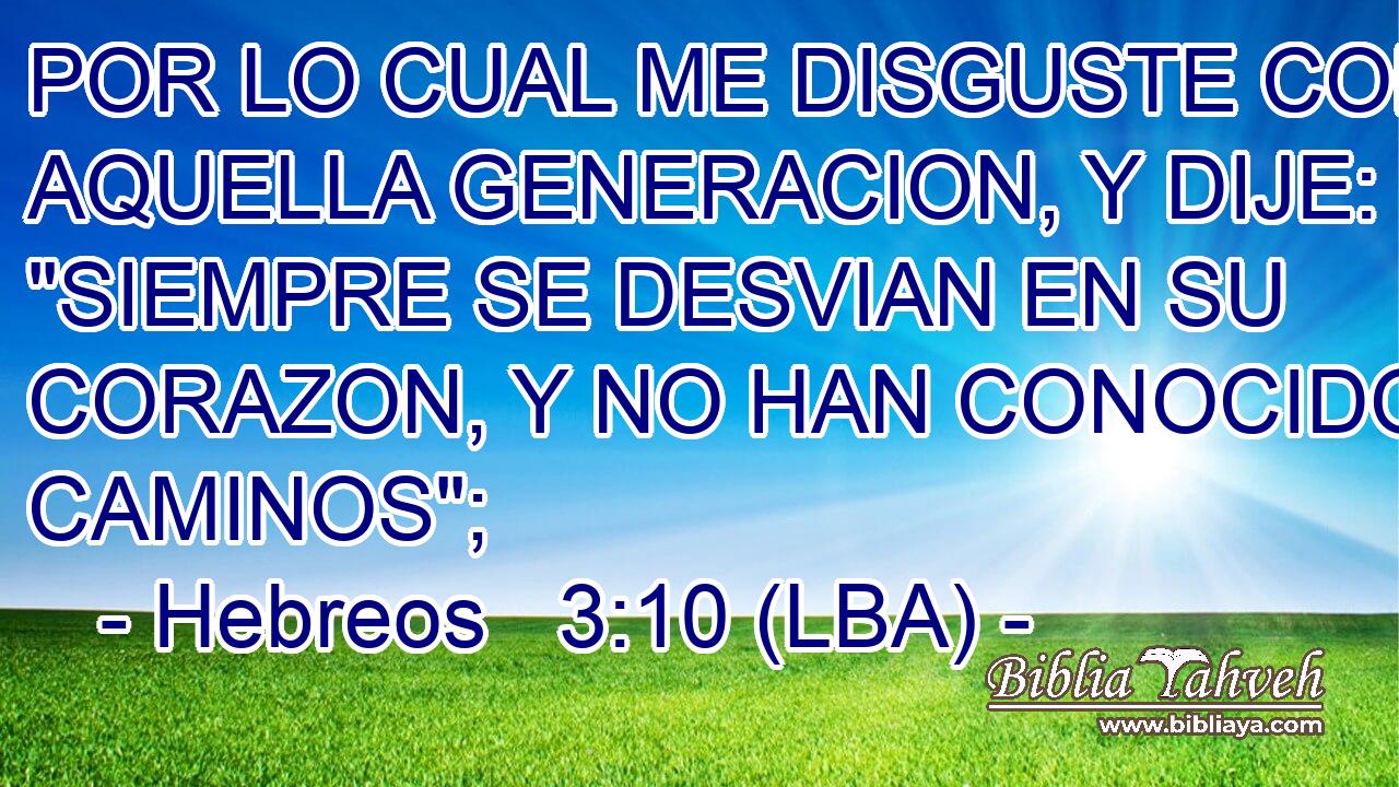 POR LO CUAL ME DISGUSTE CON AQUELLA GENERACION, Y DIJE: 