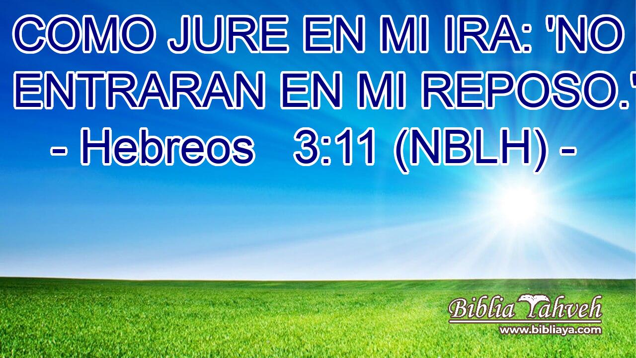 COMO JURE EN MI IRA: 'NO ENTRARAN EN MI REPOSO.'