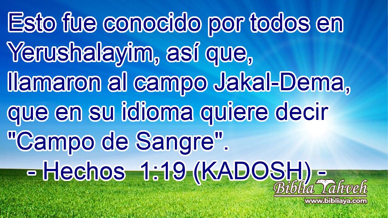  Esto fue conocido por todos en Yerushalayim, así que, llamaron al campo Jakal-Dema, que en su idioma quiere decir 