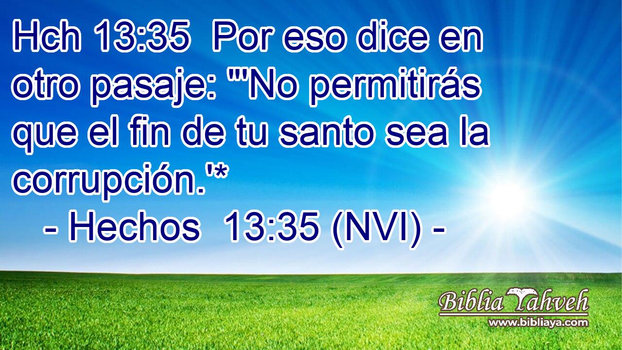 Hch 13:35  Por eso dice en otro pasaje: 