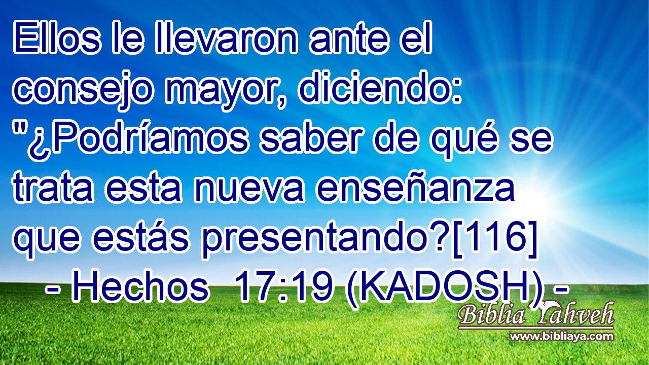  Ellos le llevaron ante el consejo mayor, diciendo: 