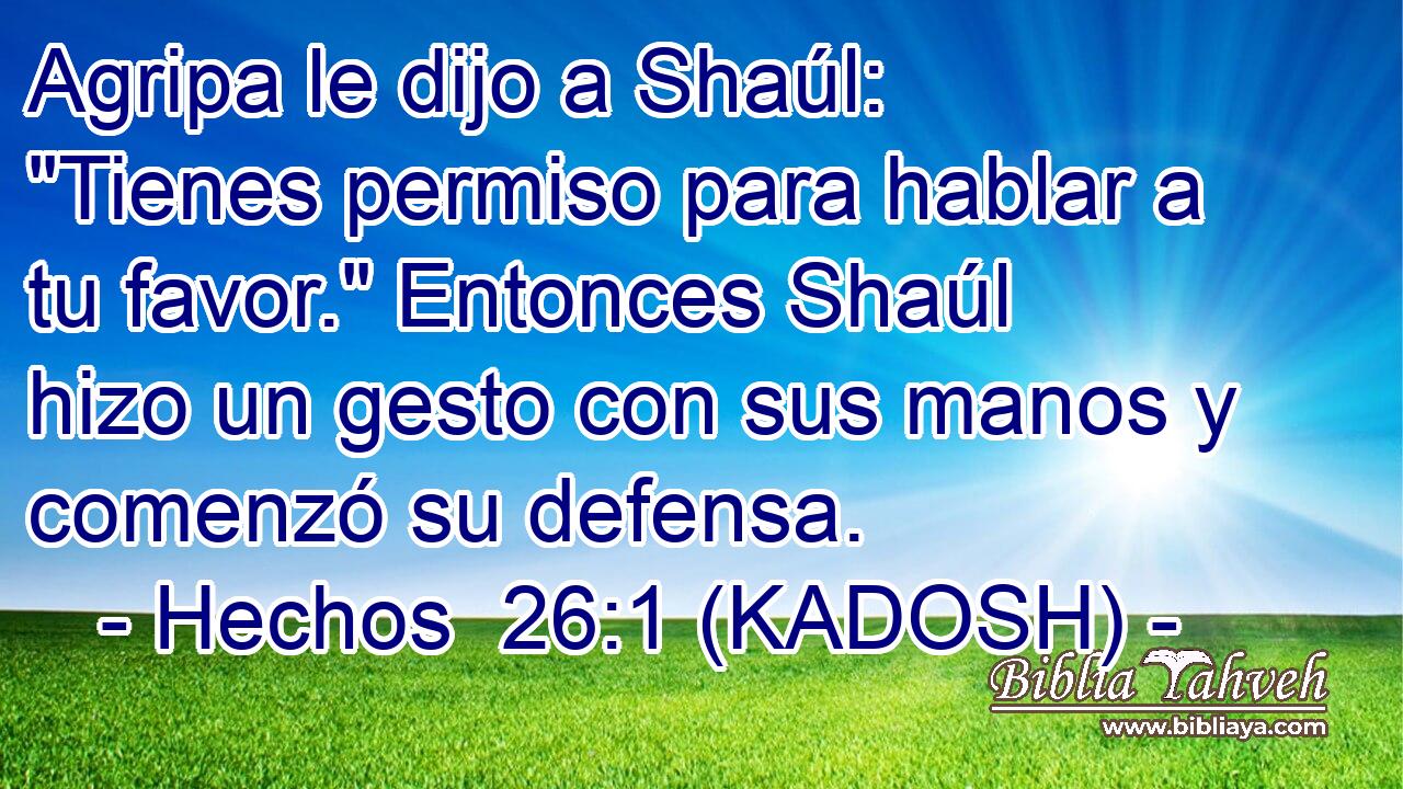  Agripa le dijo a Shaúl: 