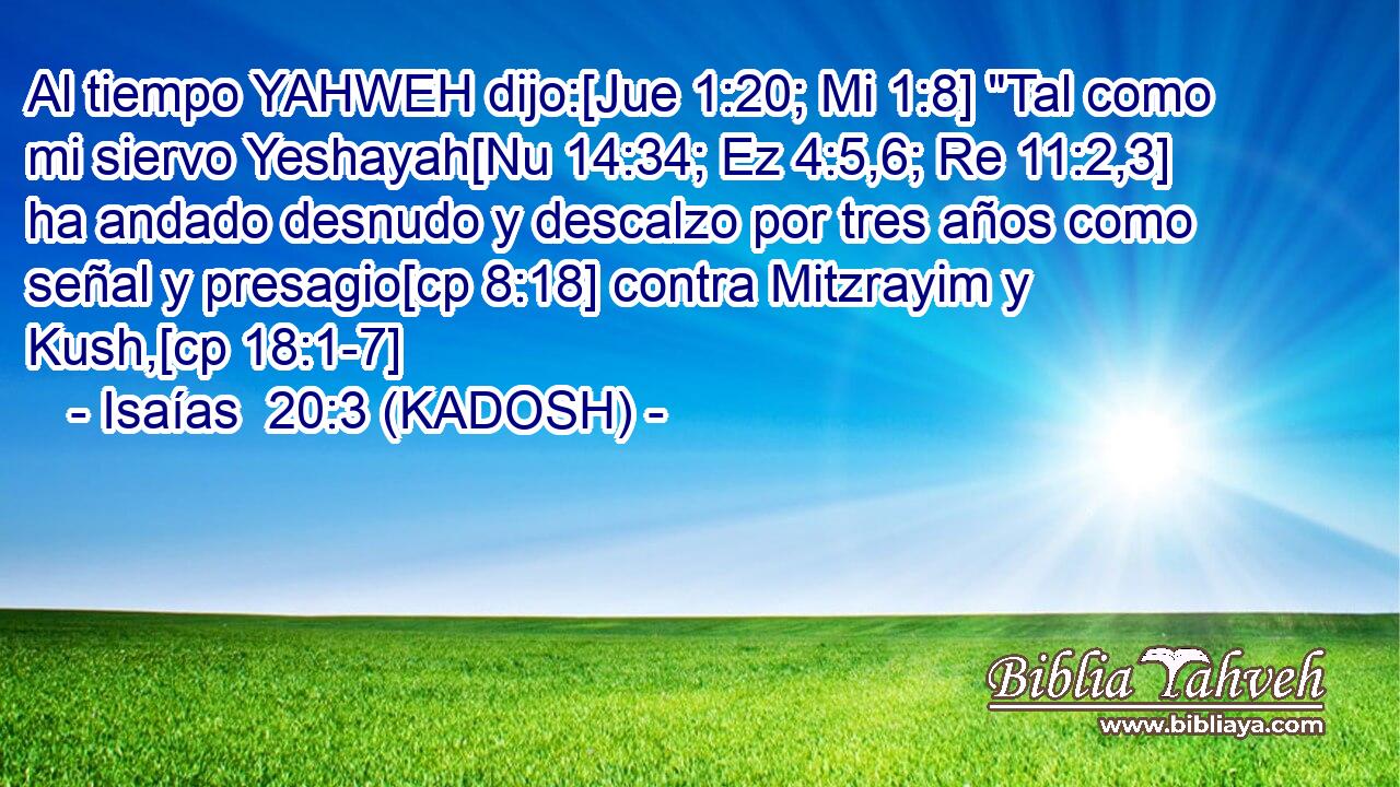  Al tiempo YAHWEH dijo:[Jue 1:20; Mi 1:8] 