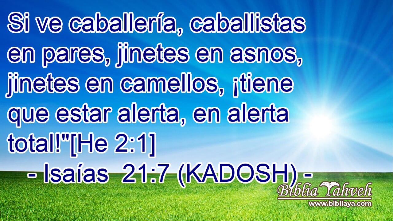  Si ve caballería, caballistas en pares, jinetes en asnos, jinetes en camellos, ¡tiene que estar alerta, en alerta total!