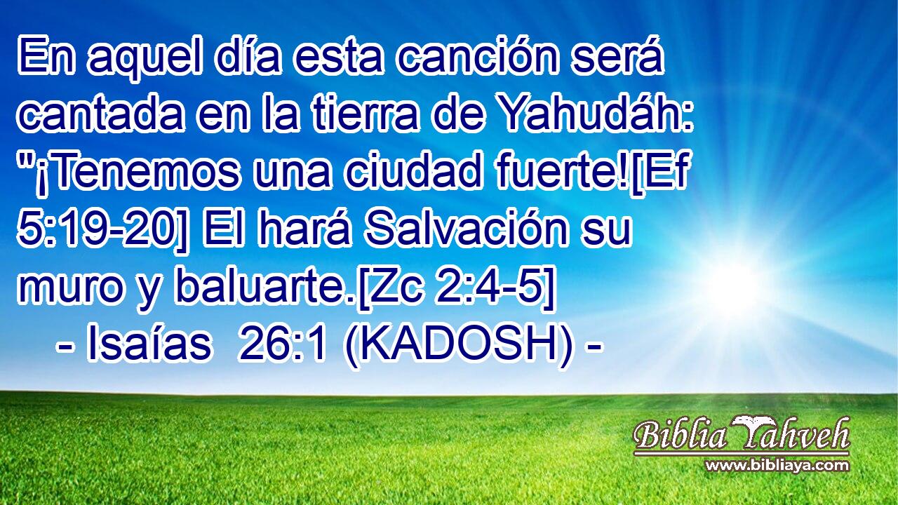  En aquel día esta canción será cantada en la tierra de Yahudáh: 
