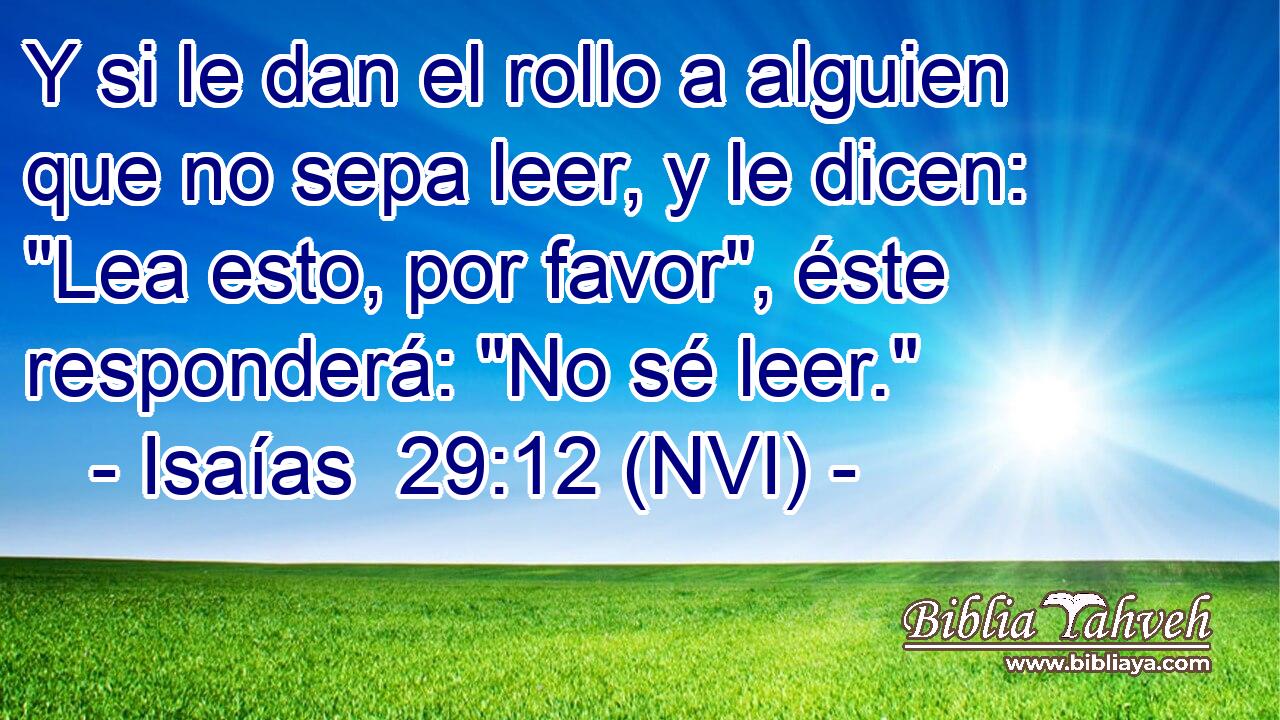  Y si le dan el rollo a alguien que no sepa leer, y le dicen: 