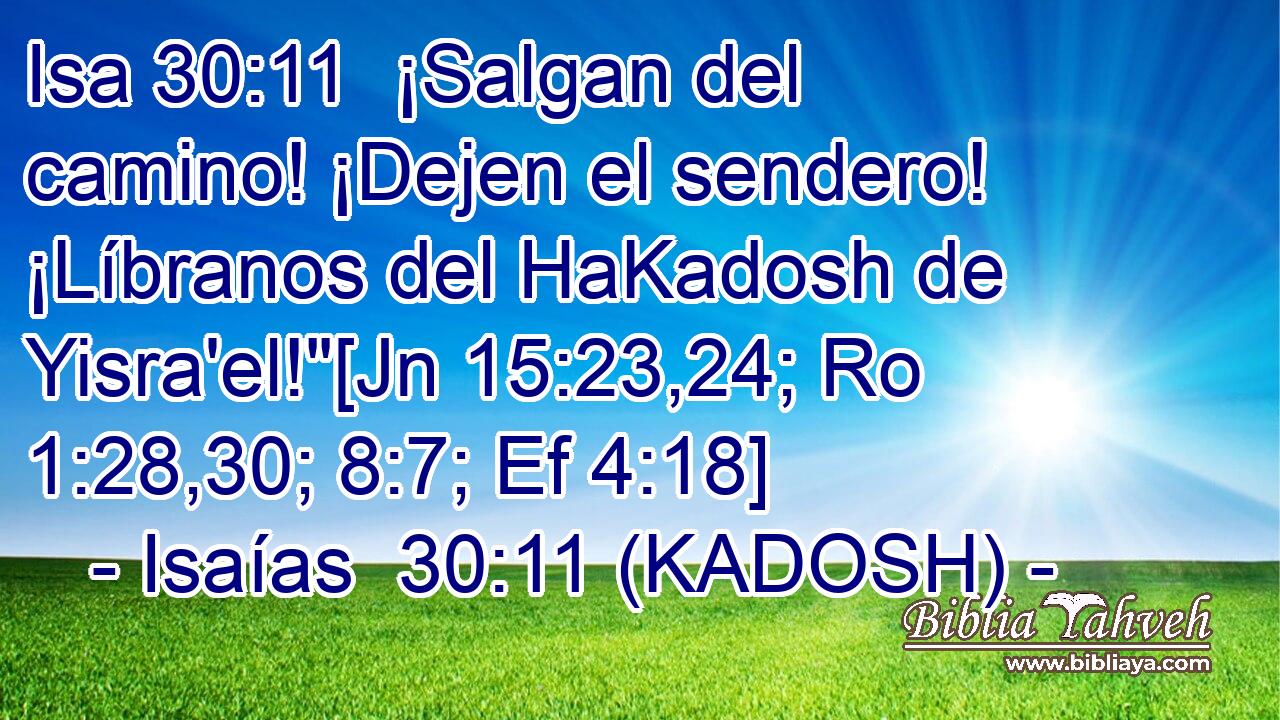  ¡Salgan del camino! ¡Dejen el sendero! ¡Líbranos del HaKadosh de Yisra'el!